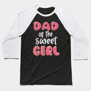 Mens Dad Of The Sweet Girl Donut Birthday Party Family Baseball T-Shirt